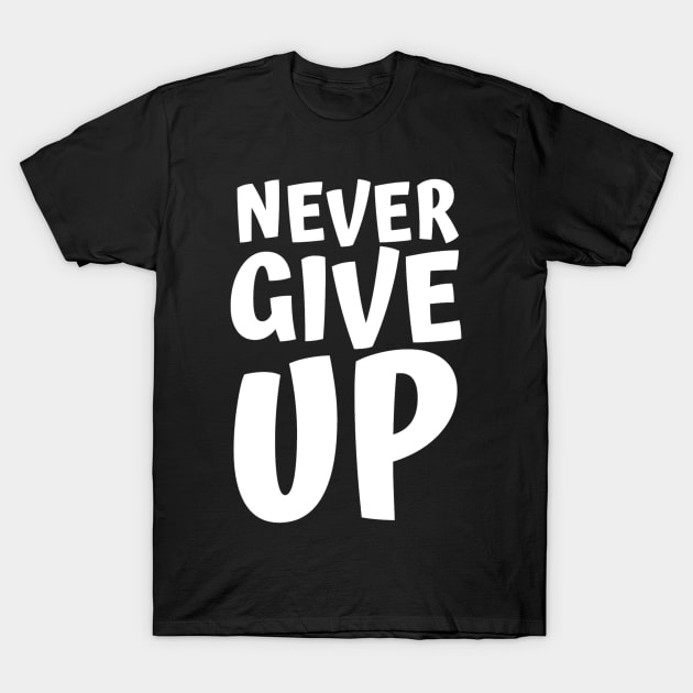 Never Give Up Inspiring Motivation Quotes 4 Man's & Woman's T-Shirt by Salam Hadi